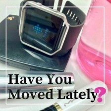 Photo with exercise watch: Have You Moved Lately