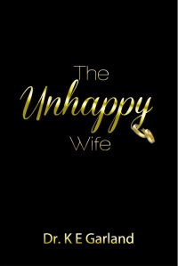 Cover of "The Unhappy Wife" by Dr. K E Garland.